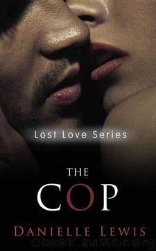 The Cop (Lost Love Series) (Erotic Romance) by Lewis Danielle