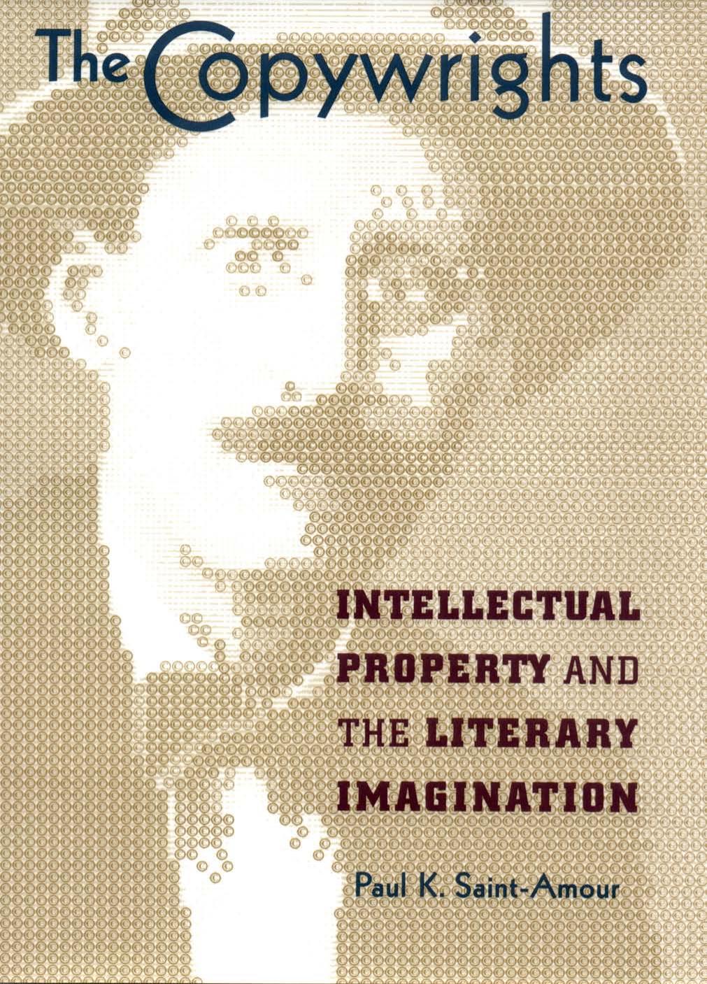 The Copywrights: Intellectual Property and the Literary Imagination by Paul K. Saint-Amour