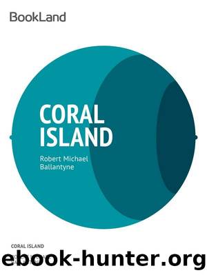 The Coral Island by Robert Michael Ballantyne