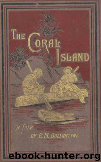 The Coral Island: A Tale of the Pacific Ocean by R. M. Ballantyne