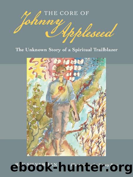 The Core of Johnny Appleseed : The Unknown Story of a Spiritual Trailblazer by Ray Silverman; Nancy Poes