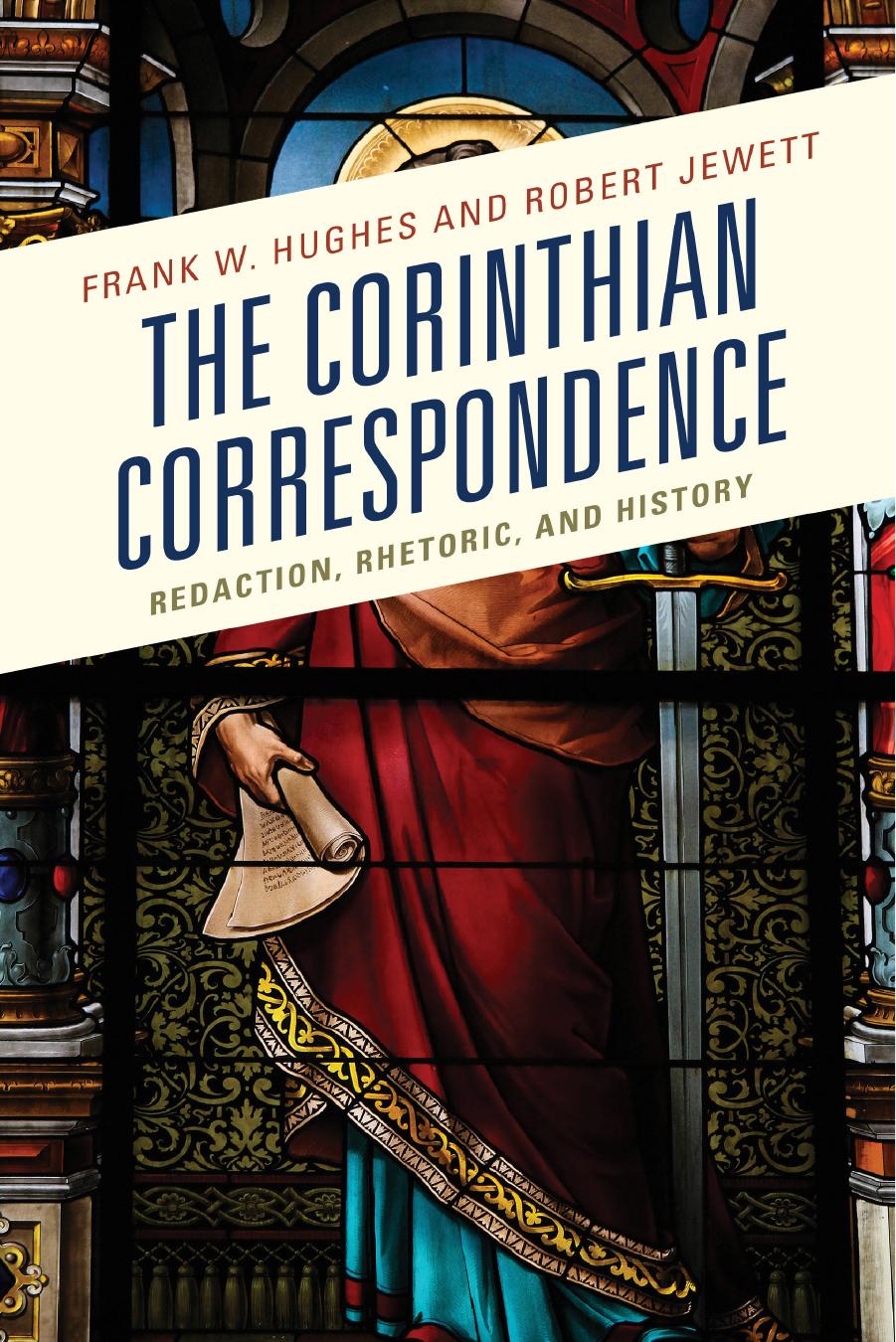 The Corinthian Correspondence: Redaction, Rhetoric, and History by Frank W. Hughes Robert Jewett