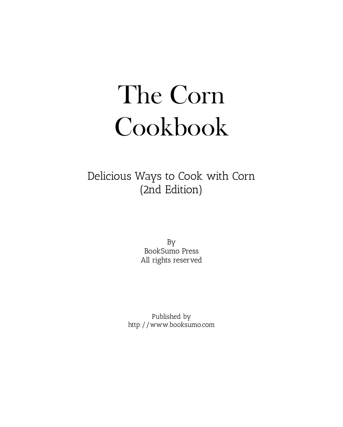 The Corn Cookbook: Delicious Ways to Cook with Corn by BookSumo Press