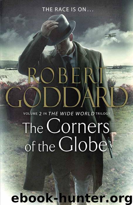 The Corners of the Globe: (The Wide World - James Maxted 2) by Goddard Robert