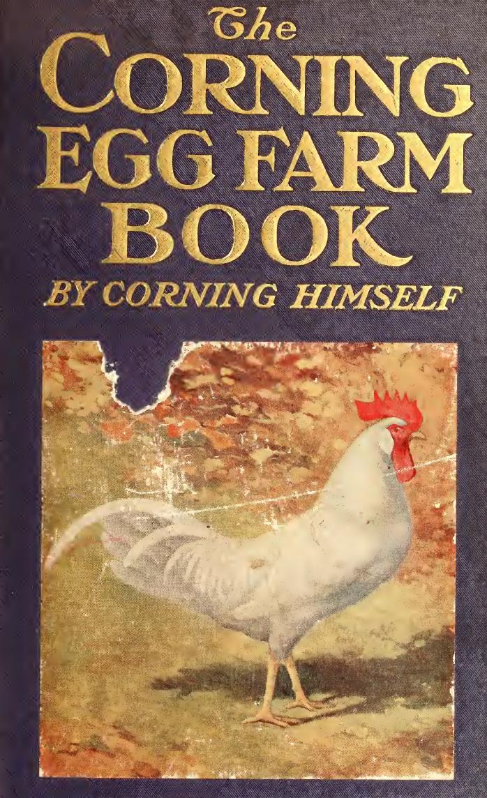 The Corning Egg Farm book, by Corning himself; being the complete and authentic story of the Corning egg farm from its inception to date, together with full description of the meth by Corning Edward
