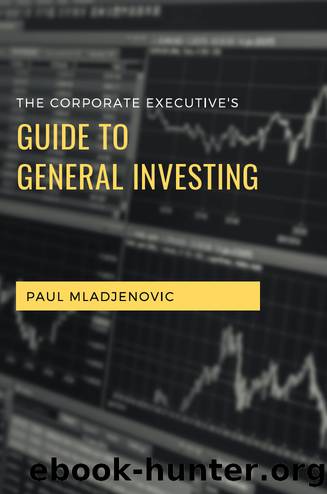 The Corporate Executive's Guide to General Investing by Paul Mladjenovic