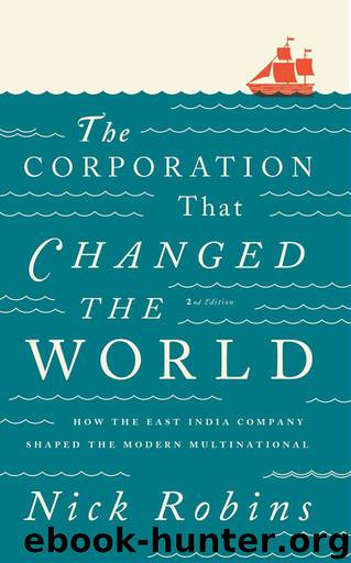 The Corporation That Changed the World: How the East India Company Shaped the Modern Multinational by Nick Robins