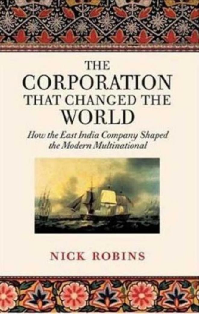The Corporation that Changed the World: How the East India Company Shaped the Modern Multinational by Nick Robins