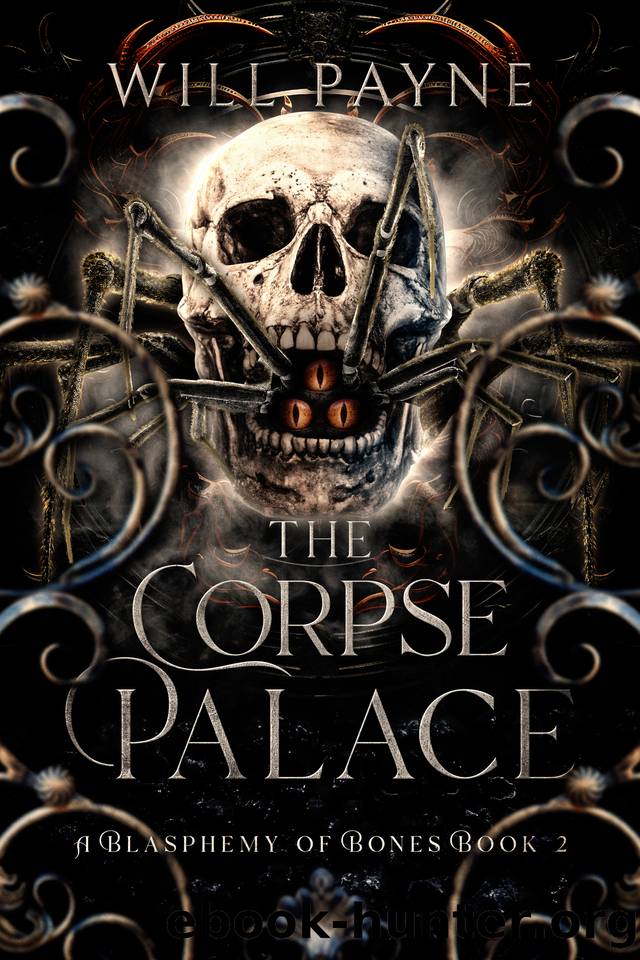 The Corpse Palace: A Blasphemy of Bones Book 2 by Will Payne