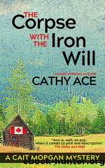 The Corpse with the Iron Will by Cathy Ace