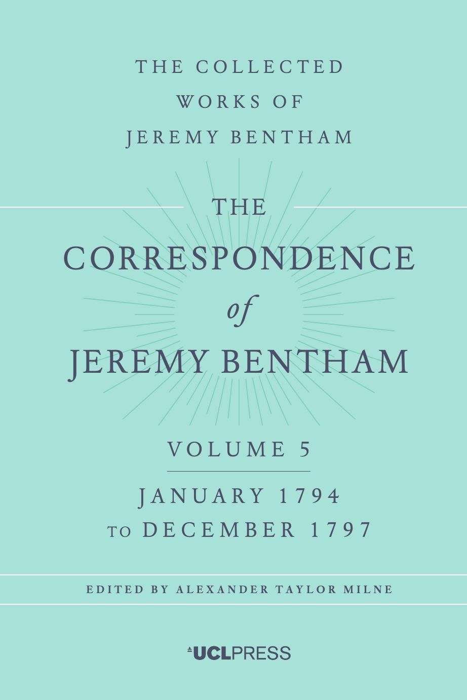 The Correspondence Of Jeremy Bentham, Volume 5 January 1794 To December 1797 by Jeremy Bentham Alexander Taylor Milne