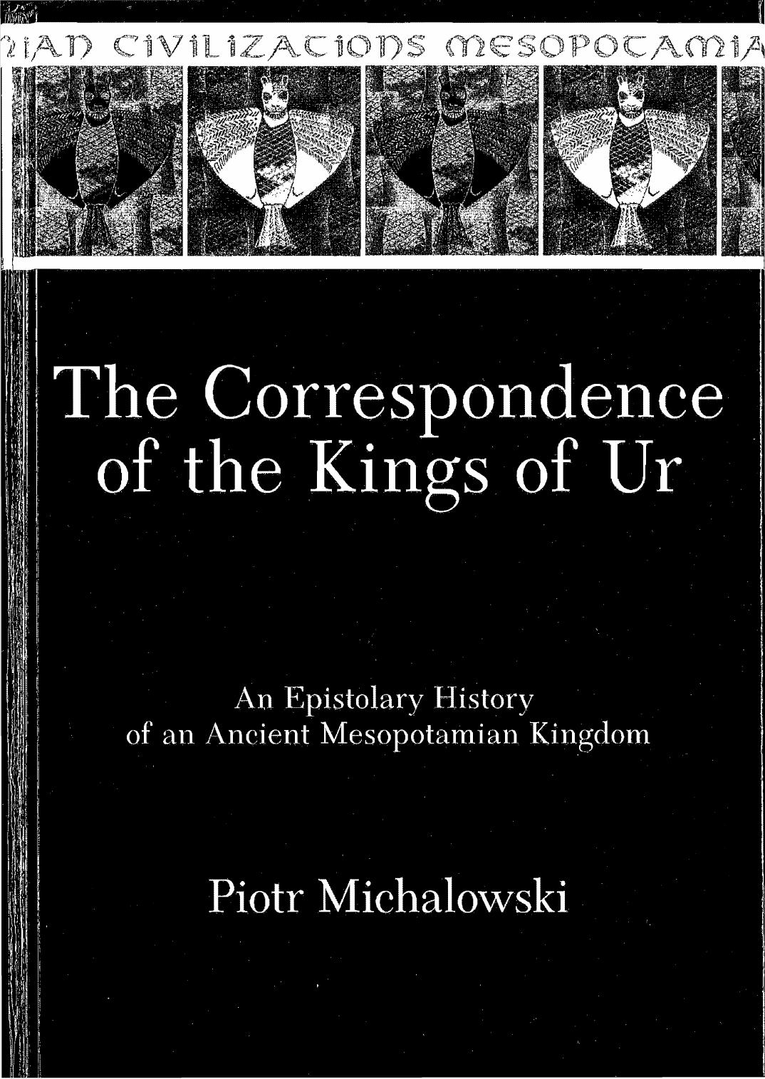 The Correspondence of the Kings of Ur. An Epistolary History of an Ancient Mesopotamian Kingdom by Michalowski P