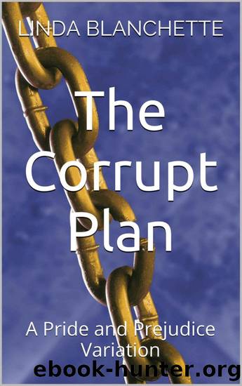 The Corrupt Plan: A Pride and Prejudice Variation by Linda Blanchette