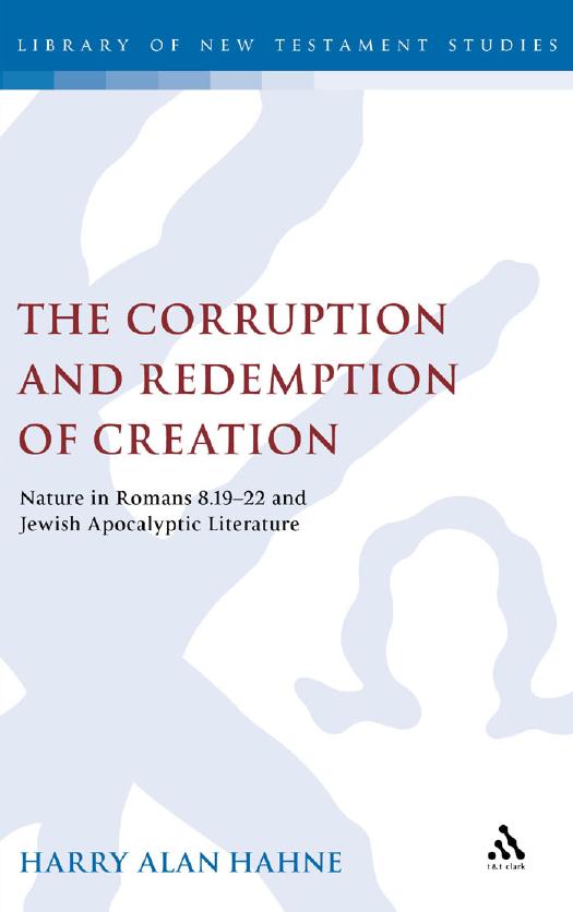 The Corruption and Redemption of Creation : Nature in Romans 8. 19-22 and Jewish Apocalyptic Literature by Harry Hahne