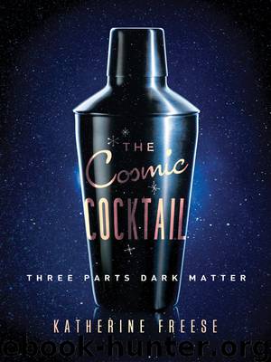 The Cosmic Cocktail by Freese Katherine
