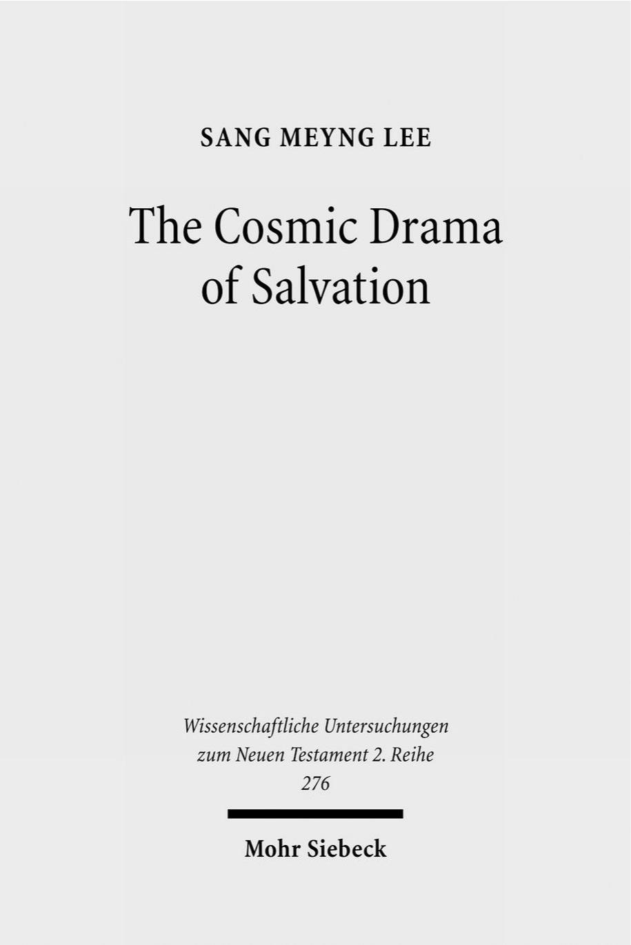 The Cosmic Drama of Salvation: A Study of Paul's Undisputed Writings from Anthropological and Cosmological Perspectives (Wissenschaftliche Untersuchungen Zum Neuen Testament 2.Reihe) by Sang Meyng Lee