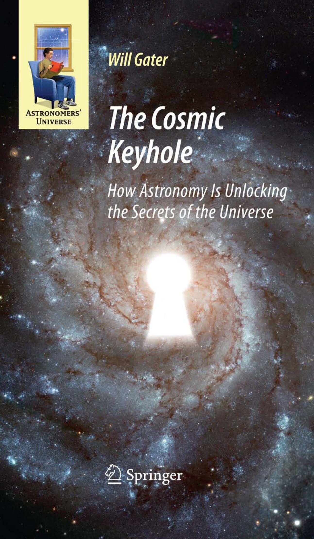 The Cosmic Keyhole: How Astronomy Is Unlocking the Secrets of the Universe by William J.H. Gater (auth.)