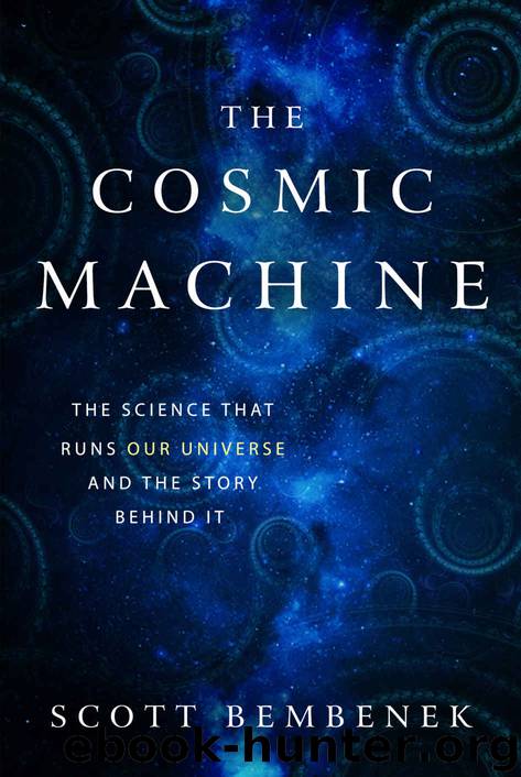 The Cosmic Machine: The Science That Runs Our Universe and the Story Behind It by Scott Bembenek