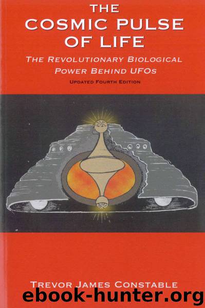 The Cosmic Pulse of Life: The Revolutionary Biological Power Behind UFOs by Constable Trevor James