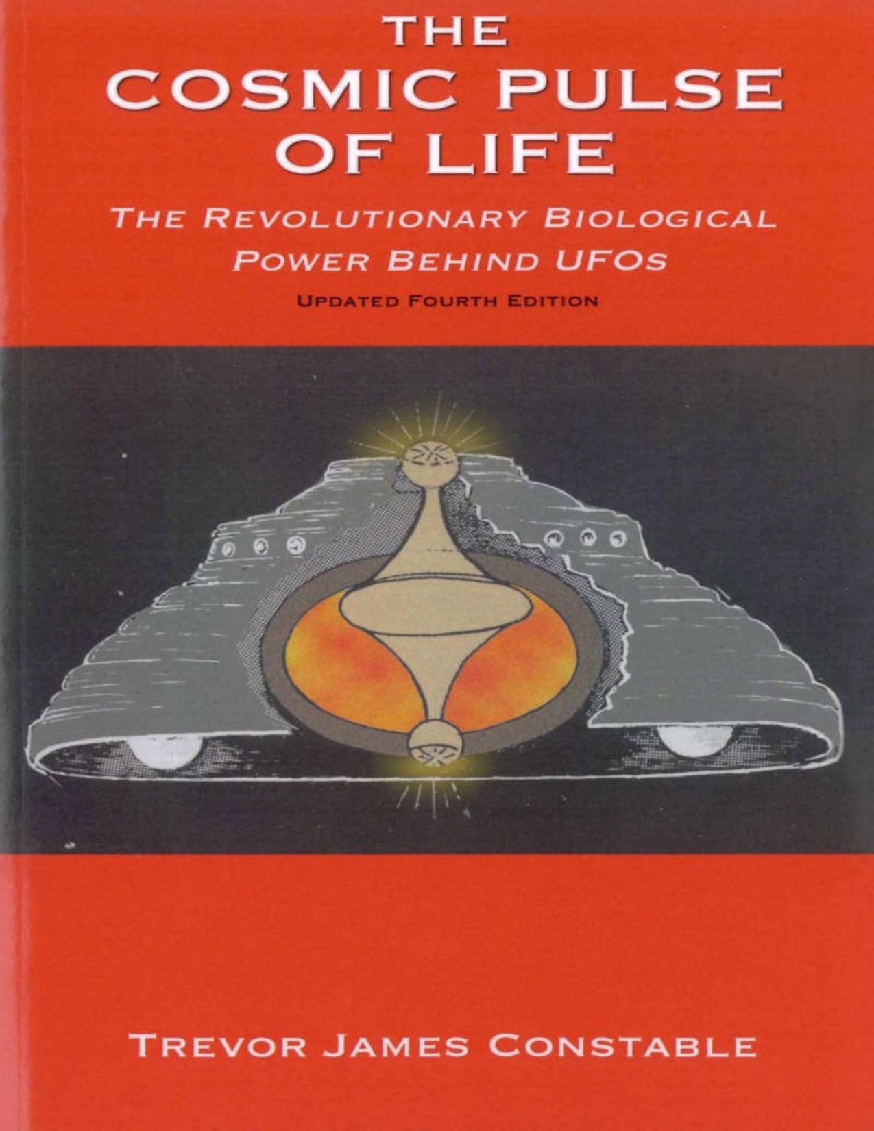 The Cosmic Pulse of Life: The Revolutionary Biological Power Behind UFOs by Trevor James Constable