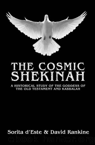 The Cosmic Shekinah: A History of the Goddess of the Old Testament and Qabalah - Her Origins in Ancient Pagan Culture and modern manifestations. by d'Este Sorita & Rankine David