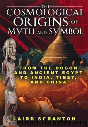 The Cosmological Origins of Myth and Symbol: From the Dogon and Ancient Egypt to India, Tibet and China by Laird Scranton