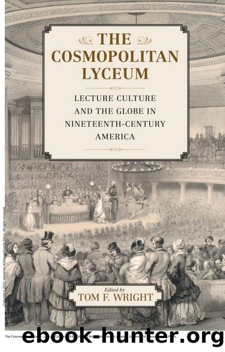 The Cosmopolitan Lyceum : Lecture Culture and the Globe in Nineteenth-Century America by Tom F. Wright