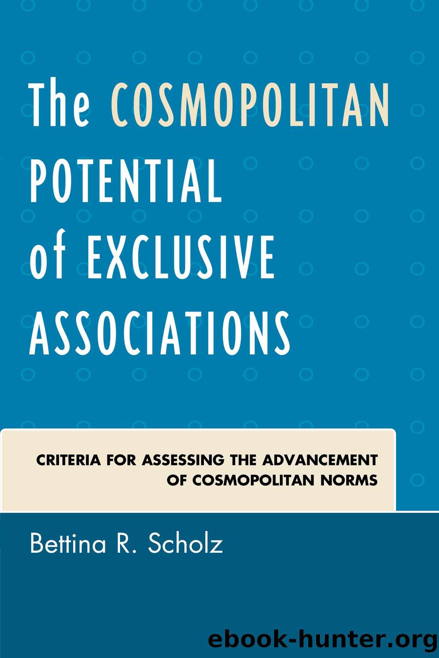 The Cosmopolitan Potential of Exclusive Associations by Scholz Bettina R.;