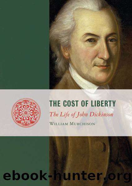 The Cost of Liberty: The Life of John Dickinson by William Murchison