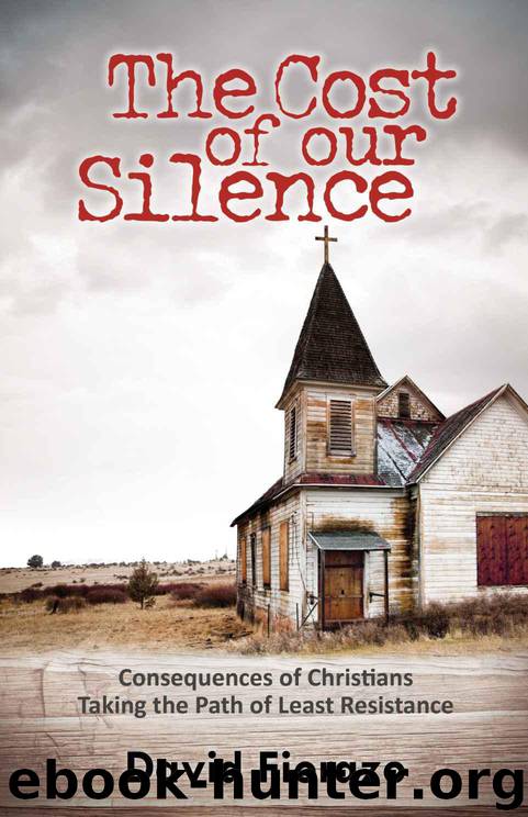 The Cost of Our Silence: Consequences of Christians Taking the Path of Least Resistance by David Fiorazo
