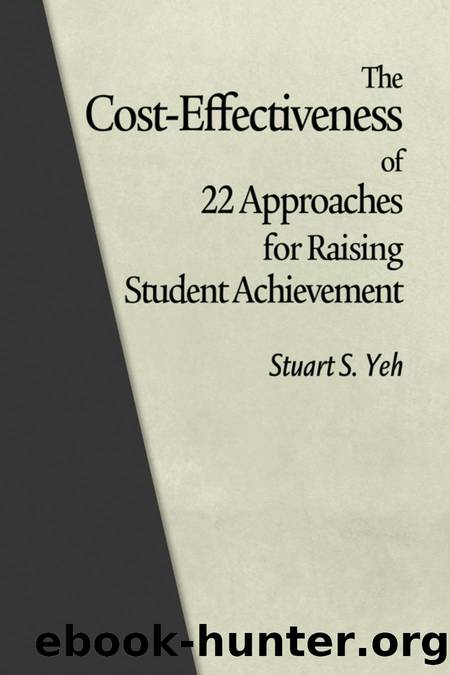 The Cost-Effectiveness of 22 Approaches for Raising Student Achievement by Stuart S. Yeh