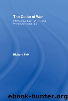 The Costs of War: International Law, the Un, and World Order After Iraq by Richard A. Falk