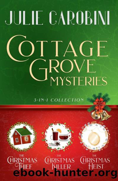 The Cottage Grove Mysteries: 3 in 1 Collection: The Christmas Thief, The Christmas Killer, The Christmas Heist by Julie Carobini