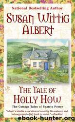 The Cottage Tales of Beatrix Potter #02 - The Tale of Holly How by Susan Wittig Albert