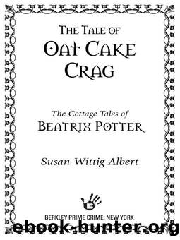 The Cottage Tales of Beatrix Potter #07 - The Tale of Oat Cake Crag by Susan Wittig Albert