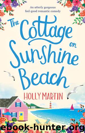 The Cottage on Sunshine Beach: An utterly gorgeous feel-good romantic comedy by Holly Martin
