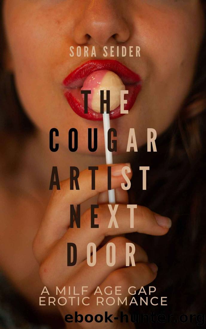 The Cougar Artist Next Door: A Milf Age Gap Erotic Romance by Sora Seider