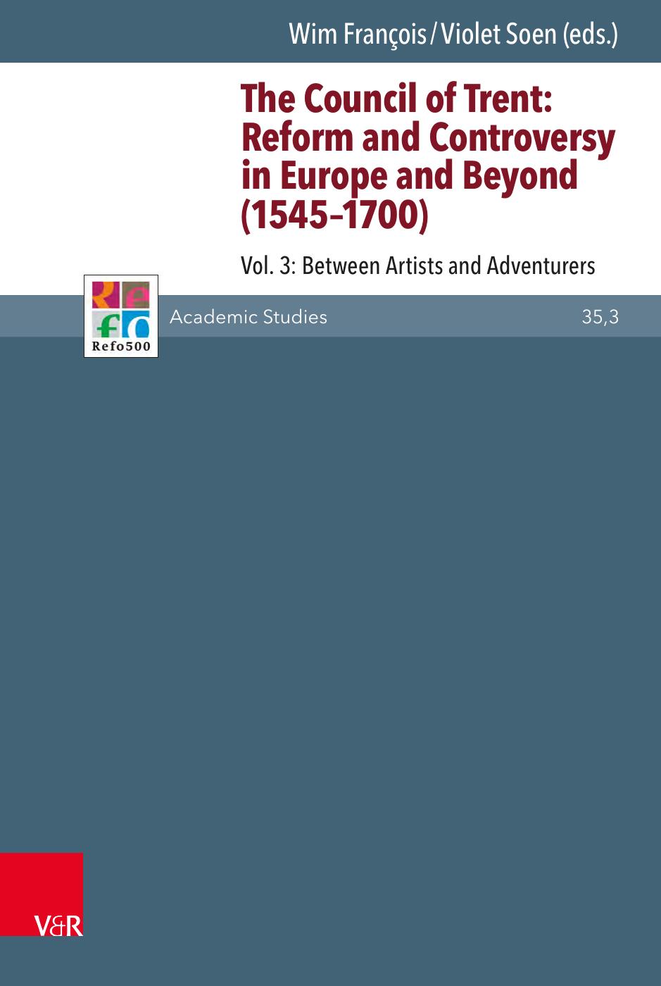 The Council of Trent: Reform and Controversy in Europe and Beyond (1545â1700), Volume 3: Between Artists and Adventurers by Wim François (editor); Violet Soen (editor)