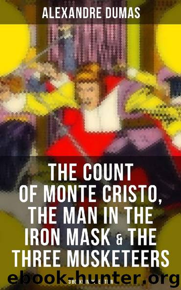 The Count of Monte Cristo, The Man in the Iron Mask & The Three Musketeers (3 Books in One Edition) by Alexandre Dumas