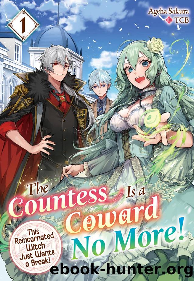 The Countess Is a Coward No More! This Reincarnated Witch Just Wants a Break Volume 1 by Ageha Sakura