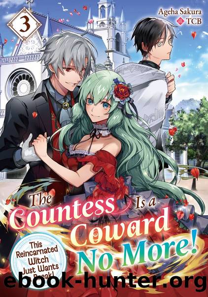 The Countess Is a Coward No More! This Reincarnated Witch Just Wants a Break Volume 3 [Parts 1 to 7] by Ageha Sakura