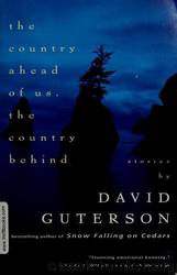 The Country Ahead of Us, the Country Behind: Stories by David Guterson