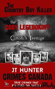 The Country Boy Killer: The True Story of Serial Killer Cody Legebokoff (Crimes Canada: True Crimes That Shocked the Nation Book 6) by JT Hunter
