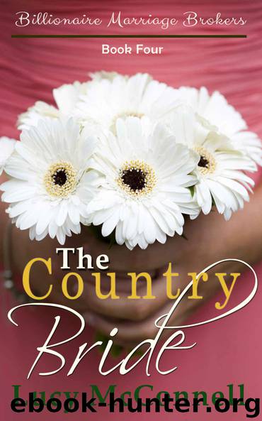 The Country Bride: Billionaire Marriage Brokers Book 4 by Lucy McConnell