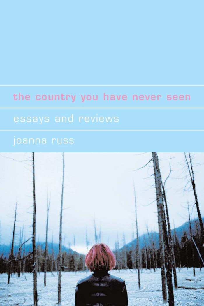 The Country You Have Never Seen: Essays and Reviews by Joanna Russ