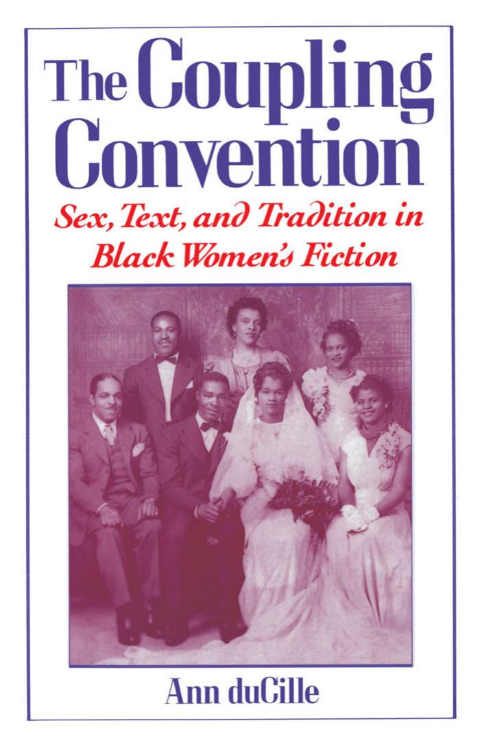 The Coupling Convention: Sex, Text, and Tradition in Black Women’s Fiction by Ann duCille