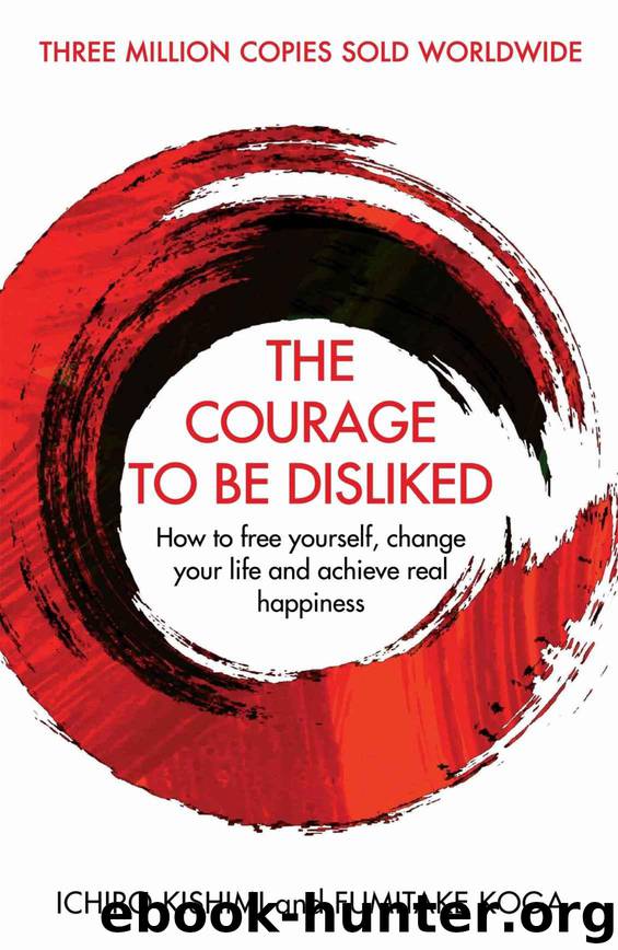The Courage To Be Disliked by Fumitake Koga & Ichiro Kishimi