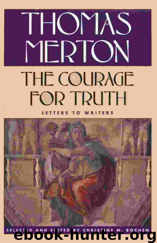 The Courage for Truth: Letters to Writers by Thomas Merton & Christine M. Bochen