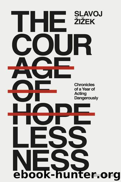 The Courage of Hopelessness: Chronicles of a Year of Acting Dangerously by Slavoj Žižek