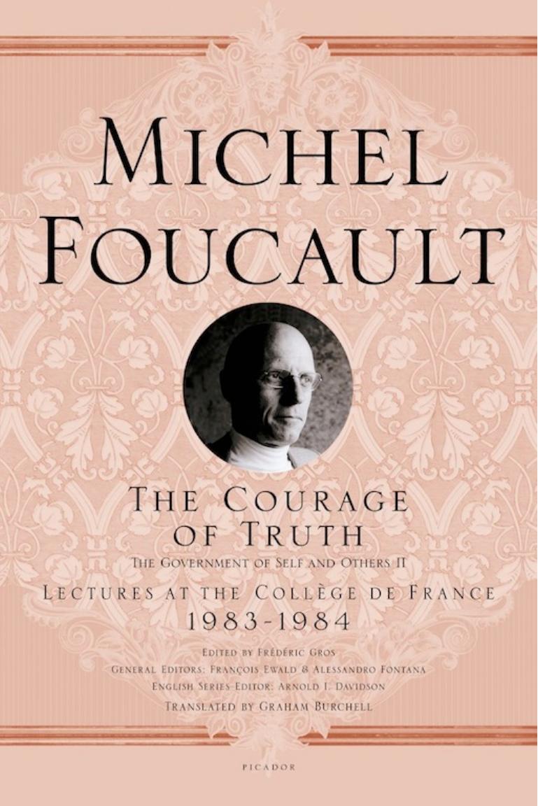The Courage of Truth (Michel Foucault, Lectures at the CollÃ¨ge de France) by M. Foucault